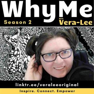 WhyMe with Vera-Lee - Why Me?