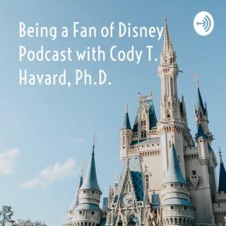 Being a Fan of Disney Podcast with Cody T. Havard, Ph.D.
