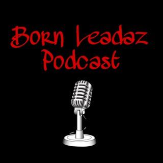 Born Leadaz Podcast