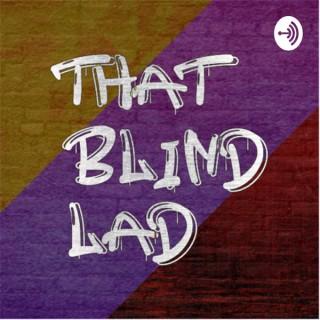 That Blind Lads Podcast