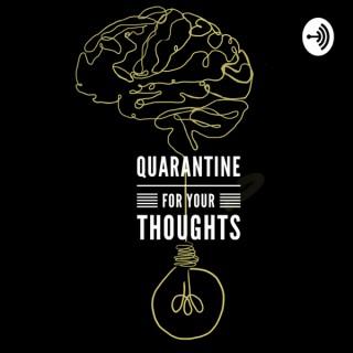 Quarantine for Your Thoughts