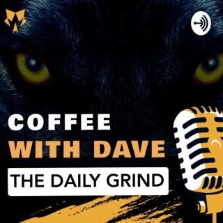 Coffee With Dave - The Daily Grind