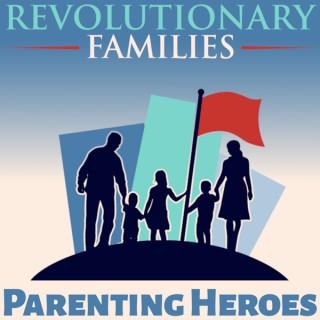 Revolutionary Families: Parenting Heroes