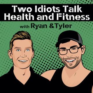 Two Idiots Talk Health & Fitness Podcast