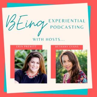 BEing - Experiential Podcasting -