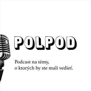 Polpod - Podcast na témy, o ktorých by ste mali vedie?