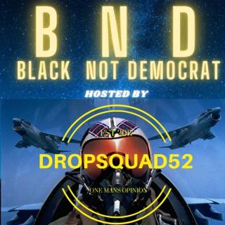 Black Not Democrat hosted by DropSquad52