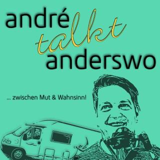 André talkt Anderswo | ... zwischen Mut & Wahnsinn