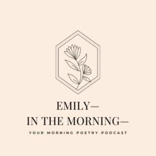 Emily—in the Morning—