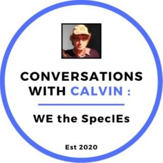 Conversations with Calvin; WE the Species