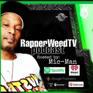RAPPERWEEDTV PODCAST hosted By Mic-Man