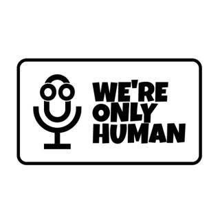We're Only Human