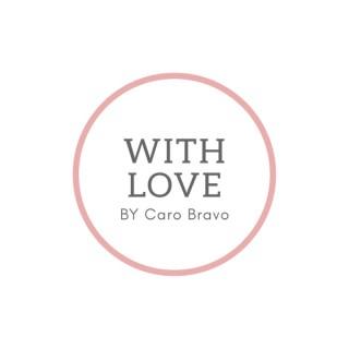 With Love By Caro Bravo