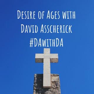 Desire of Ages with David Asscherick #DAwithDA