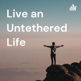 Live an Untethered Life