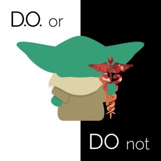D.O. or Do Not: The Osteopathic Physician's Journey for Premed & Medical Students