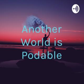 Another World is Podable
