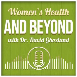 Women's Health and Beyond with Dr. David Ghozland