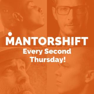 MANTORSHIFT - The Art of Being a Man...
