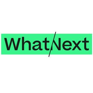 What/Next