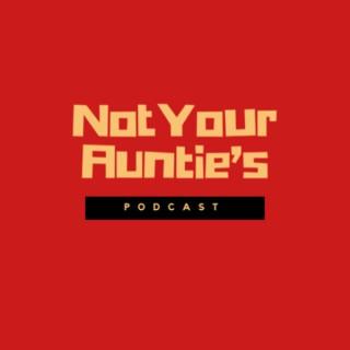 Not Your Auntie's Podcast