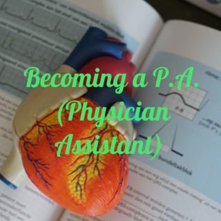 Becoming a P.A. (Physician Assistant)
