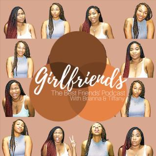 Girlfriends - The Best Friends’ Podcast