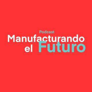 Manufacturando el Futuro
