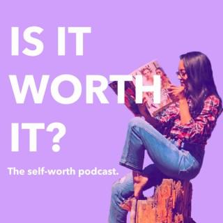 Is It Worth It? The Self-Worth Podcast