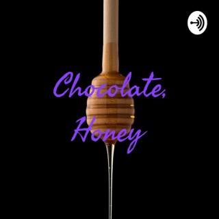 Chocolate, Honey The Podcast