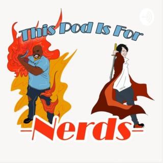 This Podcast Is For Nerds