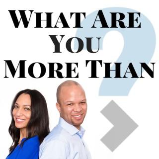 What Are You More Than Podcast