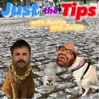Just the Tips with Austin and Julian