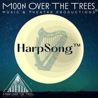 HarpSong™️: Moon Over the Trees Music and Theatre Productions®