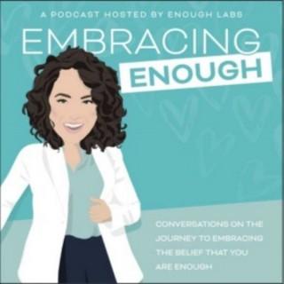 Embracing Enough