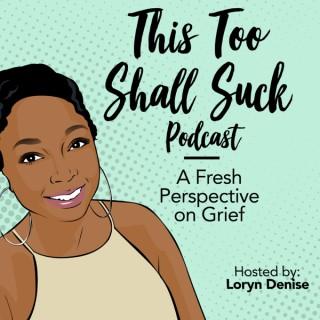 This Too Shall Suck: A Fresh Perspective on Grief