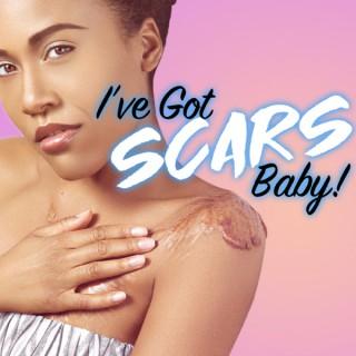 I've Got Scars Baby!