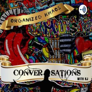 Organized Khaos- Conversations w/ KJ