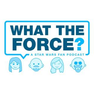 WHAT THE FORCE ? A Star Wars Show
