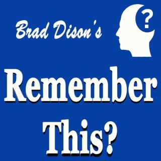 Brad Dison's Remember This?