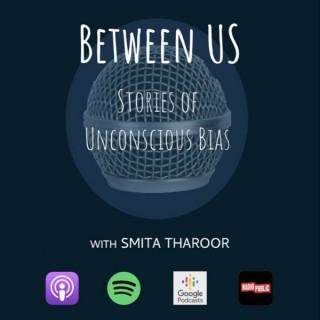 Between Us: Stories of Unconscious Bias