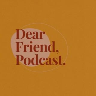 Dear Friend, Podcast.