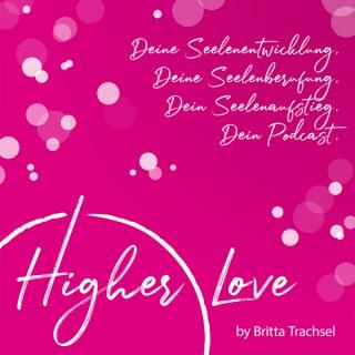 Higher Love - Dein Podcast für Deine Seelenentwicklung, Deine Seelenberufung und Deinen Seelenaufstieg