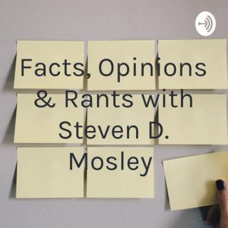 Facts, Opinions & Rants with Steven D. Mosley