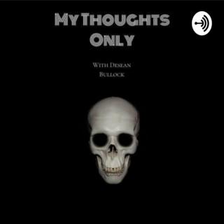 My Thoughts Only Podcast