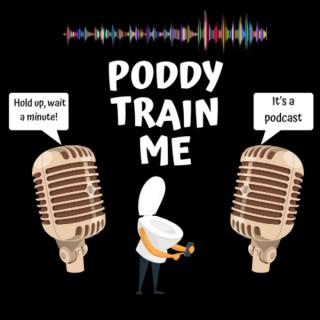 Poddy Train Me