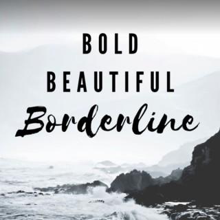 Bold Beautiful Borderline