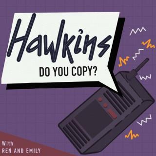 Hawkins, Do You Copy?