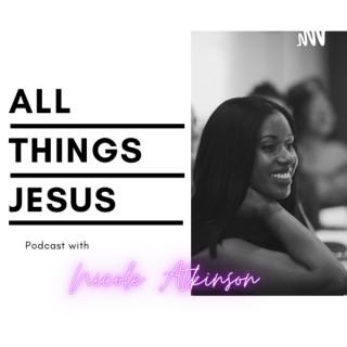 All Things Jesus With Nicole Atkinson