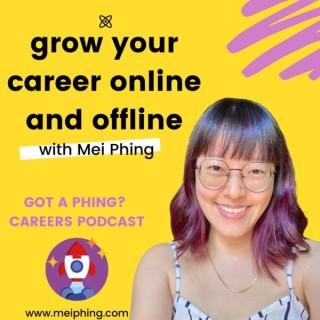 Grow Your Career Online & Offline with Mei Phing | Got A Phing? Careers Podcast